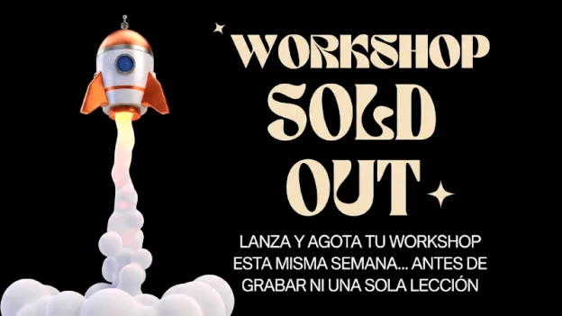 WorkShop Sold Out: Lanza y Agota tu Workshop en 7 a 10 Días